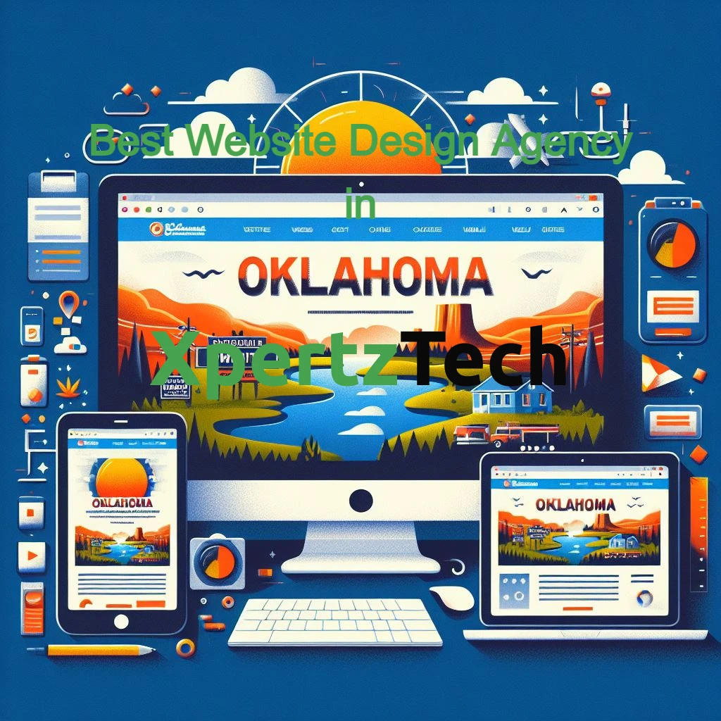 How to Choose the Best Website Design Agency in Oklahoma City - XpertzTech